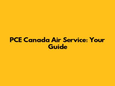 PCE Canada Air Service: Your Guide