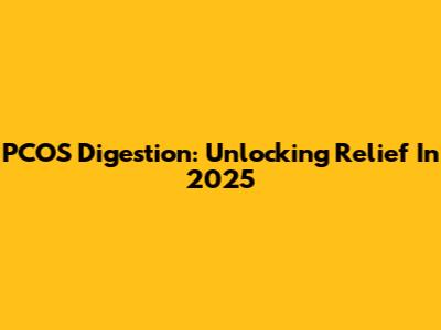 PCOS Digestion: Unlocking Relief In 2025