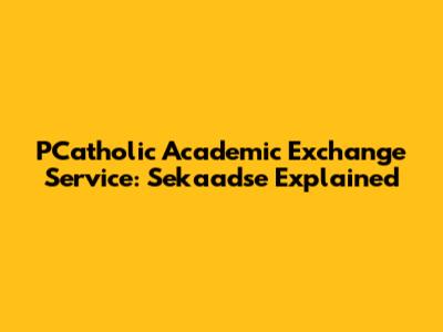 PCatholic Academic Exchange Service: Sekaadse Explained
