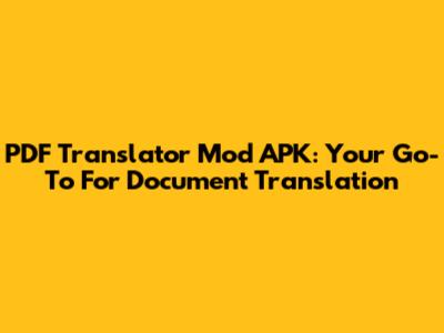 PDF Translator Mod APK: Your Go-To For Document Translation