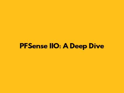PFSense IIO: A Deep Dive