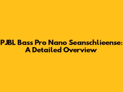 PJBL Bass Pro Nano Seanschlieense: A Detailed Overview
