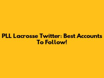PLL Lacrosse Twitter: Best Accounts To Follow!