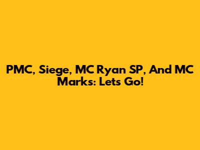 PMC, Siege, MC Ryan SP, And MC Marks: Let's Go!