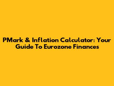 PMark & Inflation Calculator: Your Guide To Eurozone Finances