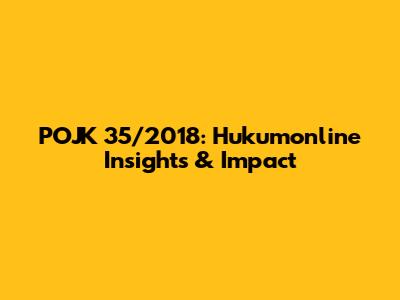 POJK 35/2018: Hukumonline Insights & Impact