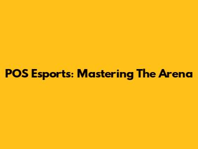 POS Esports: Mastering The Arena