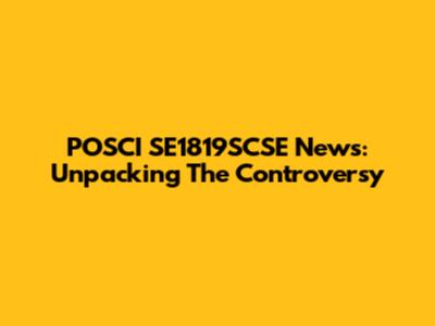 POSCI SE1819SCSE News: Unpacking The Controversy