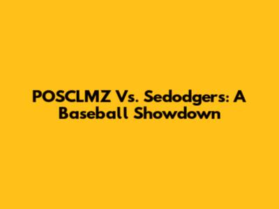 POSCLMZ Vs. Sedodgers: A Baseball Showdown