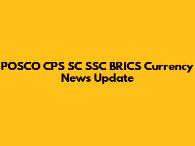 POSCO CPS SC SSC BRICS Currency News Update