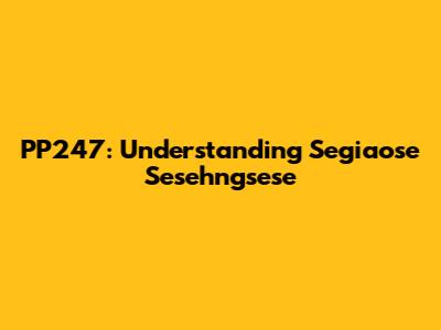 PP247: Understanding Segiaose Sesehngsese