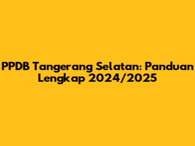 PPDB Tangerang Selatan: Panduan Lengkap 2024/2025