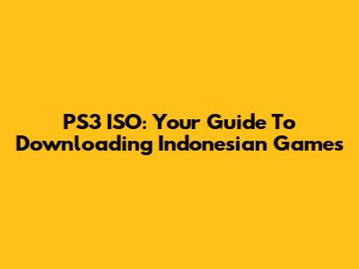 PS3 ISO: Your Guide To Downloading Indonesian Games