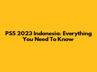 PS5 2023 Indonesia: Everything You Need To Know
