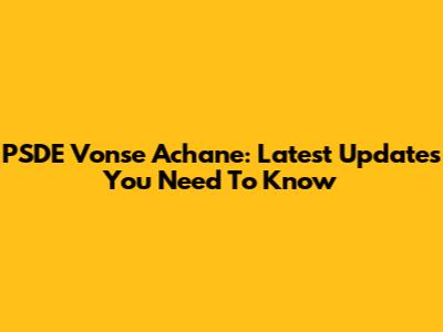 PSDE Vonse Achane: Latest Updates You Need To Know