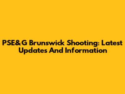 PSE&G Brunswick Shooting: Latest Updates And Information