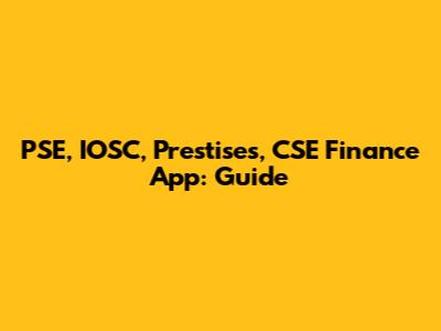 PSE, IOSC, Prestises, CSE Finance App: Guide
