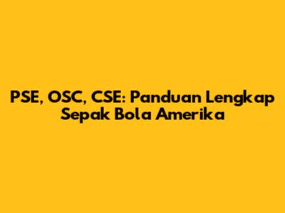 PSE, OSC, CSE: Panduan Lengkap Sepak Bola Amerika