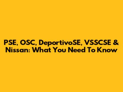 PSE, OSC, DeportivoSE, VSSCSE & Nissan: What You Need To Know
