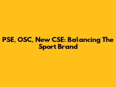 PSE, OSC, New CSE: Balancing The Sport Brand