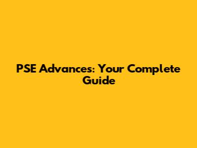PSE Advances: Your Complete Guide