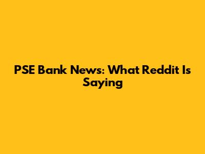 PSE Bank News: What Reddit Is Saying