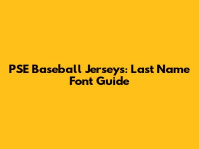 PSE Baseball Jerseys: Last Name Font Guide