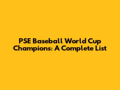 PSE Baseball World Cup Champions: A Complete List