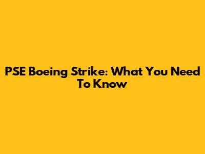 PSE Boeing Strike: What You Need To Know