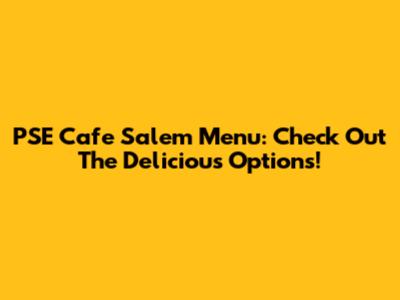 PSE Cafe Salem Menu: Check Out The Delicious Options!