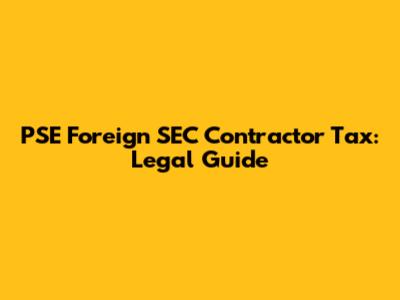 PSE Foreign SEC Contractor Tax: Legal Guide