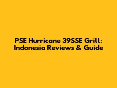 PSE Hurricane 39SSE Grill: Indonesia Reviews & Guide