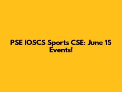 PSE IOSCS Sports CSE: June 15 Events!