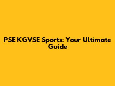 PSE KGVSE Sports: Your Ultimate Guide