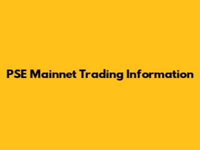 PSE Mainnet Trading Information
