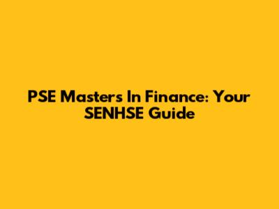 PSE Masters In Finance: Your SENHSE Guide