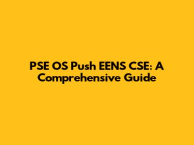 PSE OS Push EENS CSE: A Comprehensive Guide