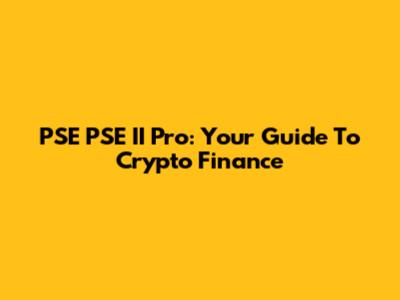PSE PSE II Pro: Your Guide To Crypto Finance