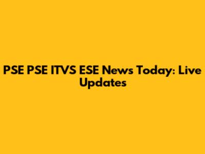 PSE PSE ITVS ESE News Today: Live Updates