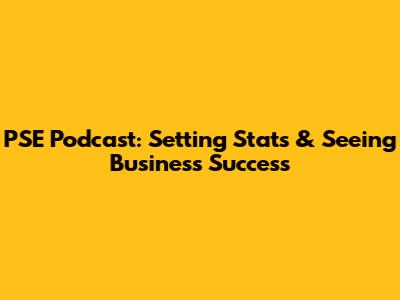 PSE Podcast: Setting Stats & Seeing Business Success