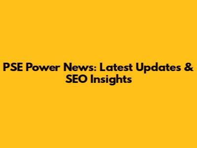 PSE Power News: Latest Updates & SEO Insights