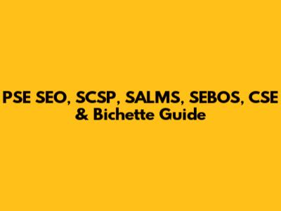 PSE SEO, SCSP, SALMS, SEBOS, CSE & Bichette Guide