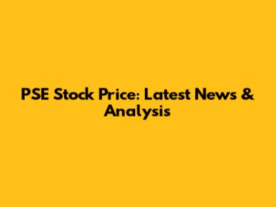 PSE Stock Price: Latest News & Analysis