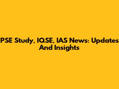 PSE Study, IQSE, IAS News: Updates And Insights