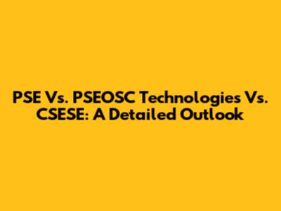 PSE Vs. PSEOSC Technologies Vs. CSESE: A Detailed Outlook