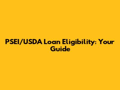 PSEI/USDA Loan Eligibility: Your Guide