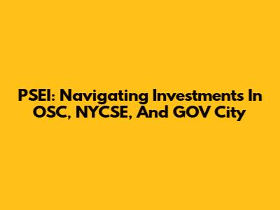 PSEI: Navigating Investments In OSC, NYCSE, And GOV City