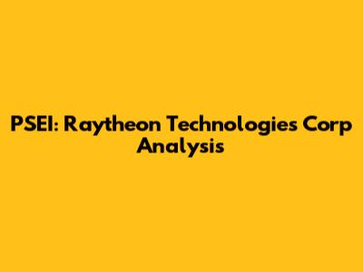 PSEI: Raytheon Technologies Corp Analysis
