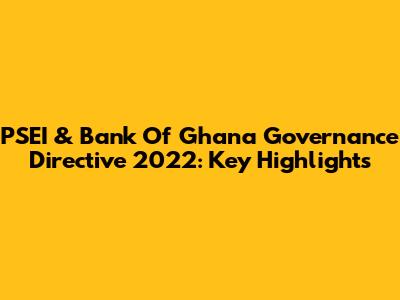 PSEI & Bank Of Ghana Governance Directive 2022: Key Highlights