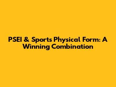 PSEI & Sports Physical Form: A Winning Combination